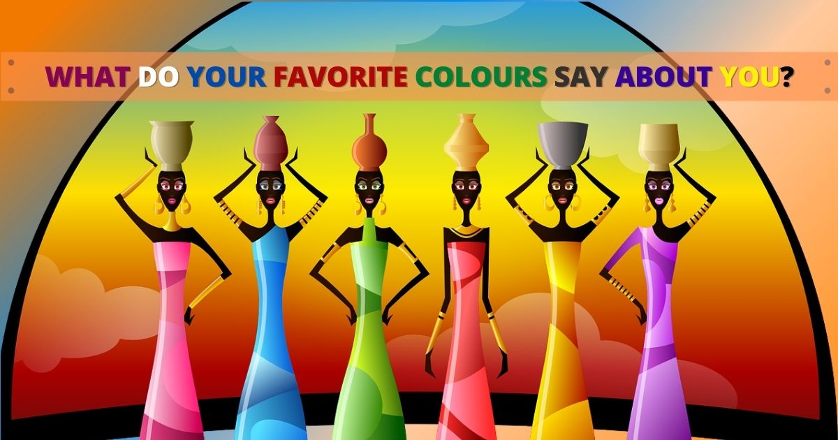 WHAT DO YOUR FAVORITE COLOURS SAY ABOUT YOU?